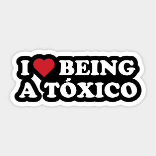 I Love Being A Toxico I Heart Being A Toxico Sticker